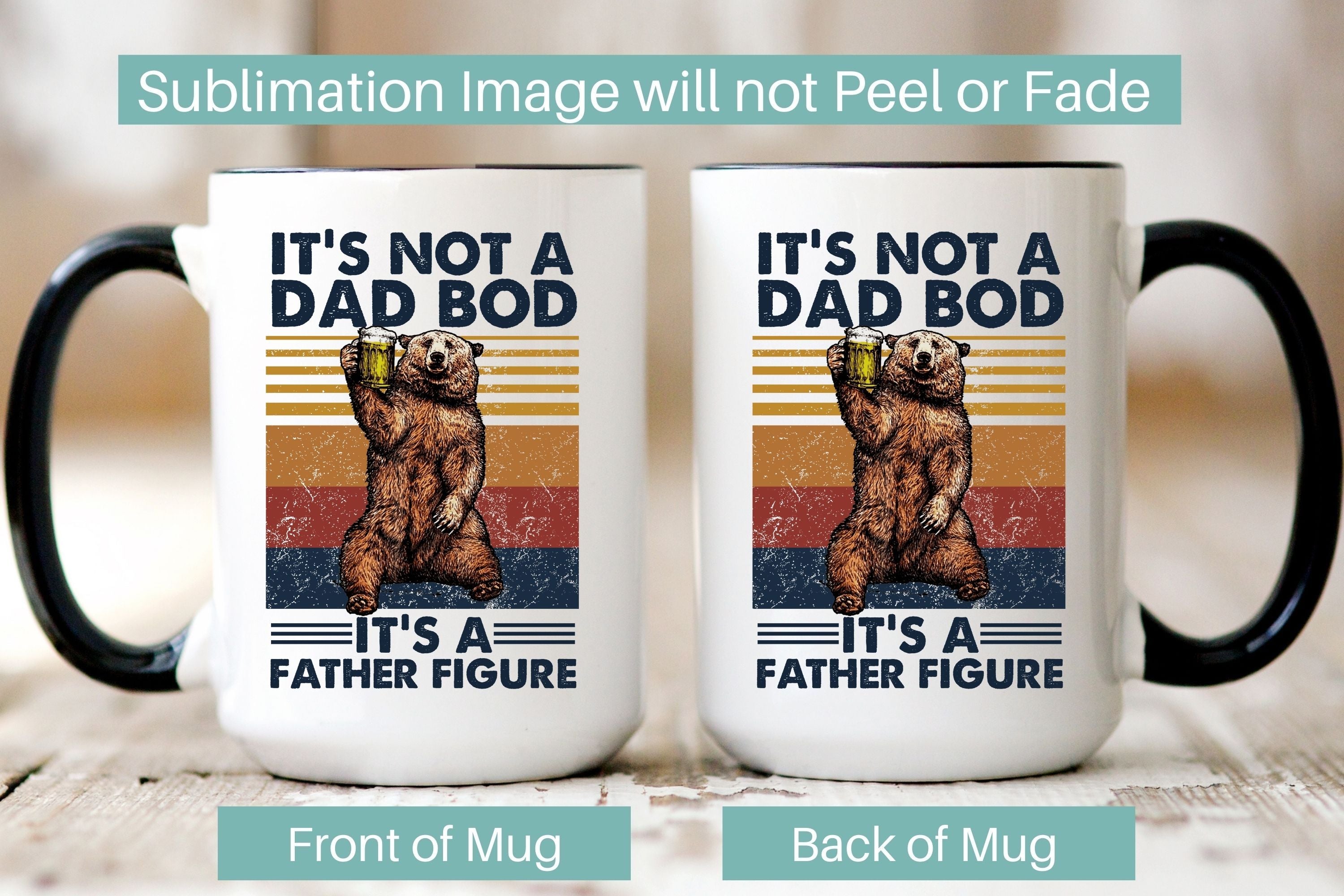Picture of our 15 oz. Black handle mugs, front and back showing graphic on both sides. Front and Back Image is Bear Holding a beer, It's Not a Bod, It's a Father Figure. Sublimation Image will not Peel or Fade.